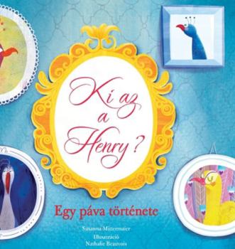 Hardcover Ki az a Henry? Egy páva története (Hungarian) [Hungarian] Book