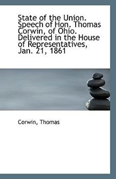 Paperback State of the Union. Speech of Hon. Thomas Corwin, of Ohio. Delivered in the House of Representatives Book