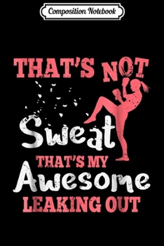 Composition Notebook: Funny Kick Boxing for Women - That's Not Sweat Journal/Notebook Blank Lined Ruled 6x9 100 Pages