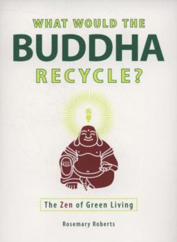 Paperback What Would the Buddha Recycle?: The Zen of Green Living Book
