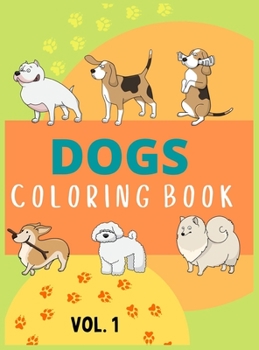 Dogs Coloring Book Vol 1: Coloring and Activity Pages for Children Who Love Cute Animals, Gift for Boys and Girls with Dogs & Puppies