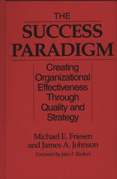 Hardcover The Success Paradigm: Creating Organizational Effectiveness Through Quality and Strategy Book