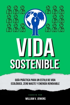 Paperback Vida Sostenible: Guía práctica para un estilo de vida ecológico, zero waste y energía renovable [Spanish] Book