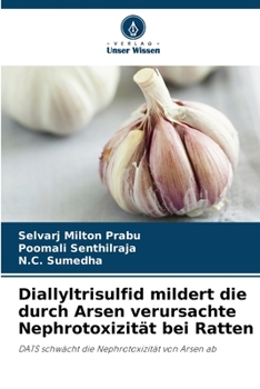 Diallyltrisulfid mildert die durch Arsen verursachte Nephrotoxizität bei Ratten: DATS schwächt die Nephrotoxizität von Arsen ab