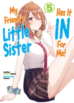 My Friend's Little Sister Has It In For Me! Volume 5 (My Friend's Little Sister Has It In For Me! - Book #5 of the My Friend's Little Sister Has It In for Me! (Light Novel)