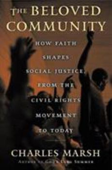 Hardcover The Beloved Community: How Faith Shapes Social Justice, from the Civil Rights Movement to Today Book