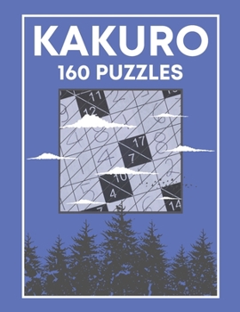 Paperback KAKURO 160 Puzzles: Cross Sums Number Logic Games for Adults and Teens Book