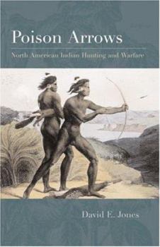 Hardcover Poison Arrows: North American Indian Hunting and Warfare Book