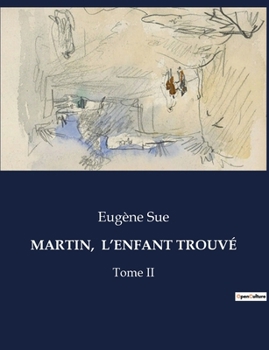 Paperback Martin, l'Enfant Trouvé: Les aventures et révélations d'un valet de chambre au XIXe siècle [French] Book