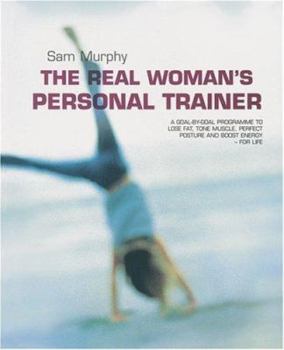 Paperback The Real Woman's Personal Trainer: A Goal-By-Goal Programme to Lose Fat, Tone Muscle, Perfect Posture and Boost Energy - For Life Book