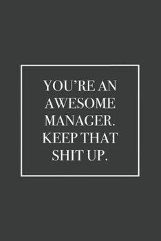 You're An Awesome Manager. Keep That Shit Up: Blank Lined Notebook