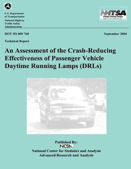 Paperback An Assessment of the Crash-Reducing Effectiveness of Passenger Vehicle Daytime Running Lamps: NHTSA Technical Report DOT HS 809 760 Book