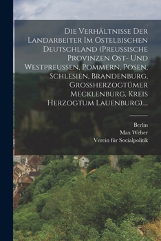 Paperback Die Verhältnisse Der Landarbeiter Im Ostelbischen Deutschland (preussische Provinzen Ost- Und Westpreussen, Pommern, Posen, Schlesien, Brandenburg, Gr [German] Book