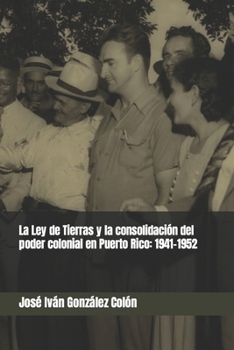 La Ley de Tierras y la consolidación del poder colonial en Puerto Rico: 1941-1952