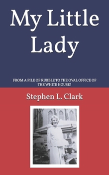 Paperback My Little Lady: From a Pile of Rubble to the Oval Office of the White House! Book