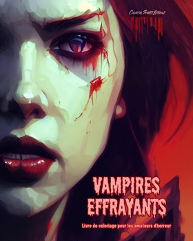 Vampires effrayants Livre de coloriage pour les amateurs d'horreur Scènes créatives de vampires pour adultes: Une collection de dessins terrifiants pour stimuler la créativité (French Edition)