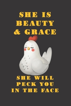 She Is Beauty & Grace She Will Peck You In The Face: Christmas Gift Journal: Cute Blank lined Notebook Journal to Write in for Chicken lovers
