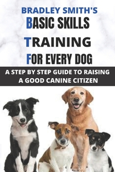 Paperback Basic Skills Training for Every Dog: A Step by Step Guide to Raising a Good Canine Citizen Book