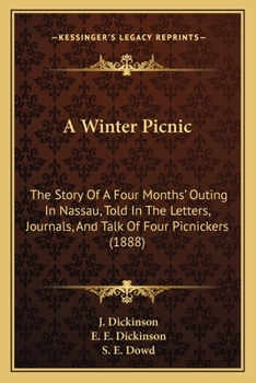 A Winter Picnic: The Story Of A Four Months' Outing In Nassau, Told In The Letters, Journals, And Talk Of Four Picnickers