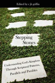 Paperback Stepping Stones: Understanding God's Kingdom Through Scriptural Patterns, Parallels and Parables Book