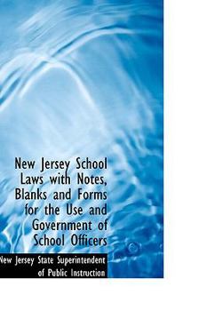 Paperback New Jersey School Laws with Notes, Blanks and Forms for the Use and Government of School Officers Book