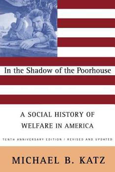 Paperback In the Shadow of the Poorhouse (Tenth Anniversary Edition): A Social History of Welfare in America Book