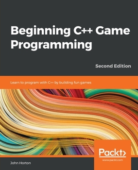 Paperback Beginning C++ Game Programming - Second Edition: Learn to program with C++ by building fun games Book