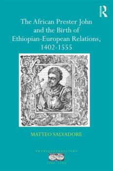 Hardcover The African Prester John and the Birth of Ethiopian-European Relations, 1402-1555 Book