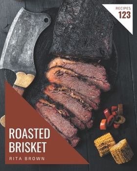 Paperback 123 Roasted Brisket Recipes: A Highly Recommended Roasted Brisket Cookbook Book