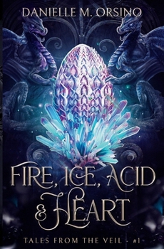 Paperback Fire, Ice, Acid & Heart: Tales from the Veil: Book One Book
