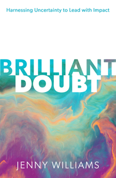 Paperback Brilliant Doubt: Harnessing Uncertainty to Lead with Impact Book