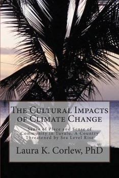 The Cultural Impacts of Climate Change: Sense of Place and Sense of Community in Tuvalu, A Country Threatened by Sea Level Rise