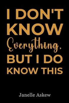 Paperback I Don't Know Everything, But I Do Know This Book