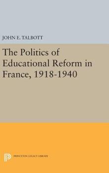 Hardcover The Politics of Educational Reform in France, 1918-1940 Book