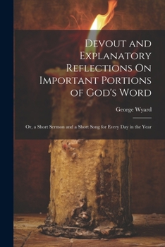 Paperback Devout and Explanatory Reflections On Important Portions of God's Word; Or, a Short Sermon and a Short Song for Every Day in the Year Book