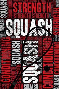 Paperback Squash Strength and Conditioning Log: Squash Workout Journal and Training Log and Diary for Player and Coach - Squash Notebook Tracker Book