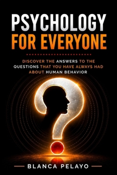 Psychology for everyone: Discover the answers to the questions that you have always had about human behavior