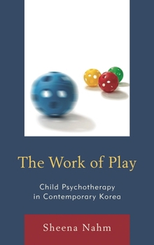 Hardcover Work of Play: Child Psychotherapy in Contemporary Korea Book