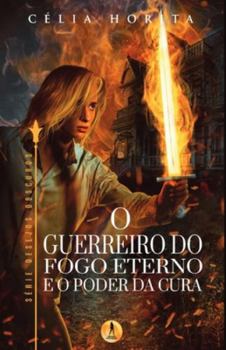 Paperback O Guerreiro do Fogo Eterno e o Poder da Cura [Portuguese] Book