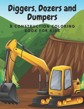 Paperback Diggers, Dozers and Dumpers: A Construction Coloring Book for Kids Book