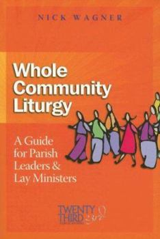 Paperback Whole Community Liturgy: A Guide for Parish Leaders & Lay Ministers Book