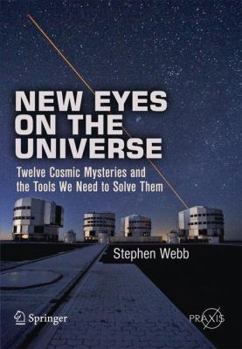Paperback New Eyes on the Universe: Twelve Cosmic Mysteries and the Tools We Need to Solve Them Book