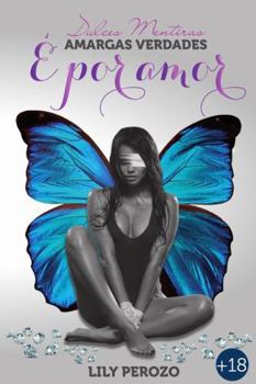 Dulces Mentiras, Amargas Verdades: É Por Amor - Book #4 of the Dulces mentiras