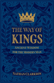 Paperback The Way of Kings: Ancient Wisdom for the Modern Man Book