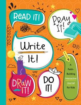 Paperback Read It! Pray It! Write It! Draw It! Do It!: A Faith-Building Interactive Journal for Kids Book