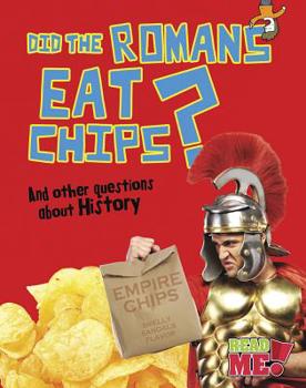 Paperback Did the Romans Eat Chips?: And Other Questions about History Book