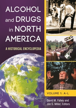 Alcohol and Drugs in North America: A Historical Encyclopedia [2 Volumes]: A Historical Encyclopedia