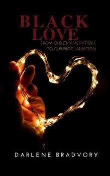 Hardcover Black Love: From Our Emancipation To Our Proclamation Book