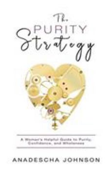 Paperback The Purity Strategy: A Woman's Helpful Guide to Purity, Confidence, and Wholeness Book