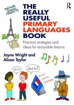 Paperback The Really Useful Primary Languages Book: Practical strategies and ideas for enjoyable lessons Book